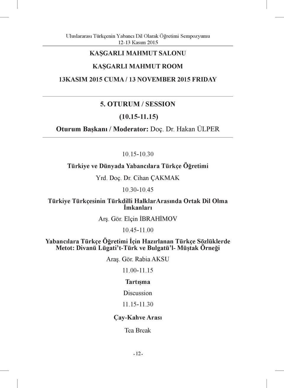 30-10.45 Türkiye Türkçesinin Türkdilli HalklarArasında Ortak Dil Olma İmkanları Arş. Gör. Elçin İBRAHİMOV 10.45-11.