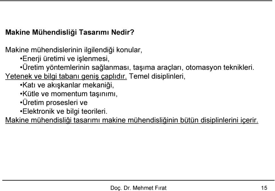 araçları, otomasyon teknikleri. Yetenek ve bilgi tabanı geniş çaplıdır.