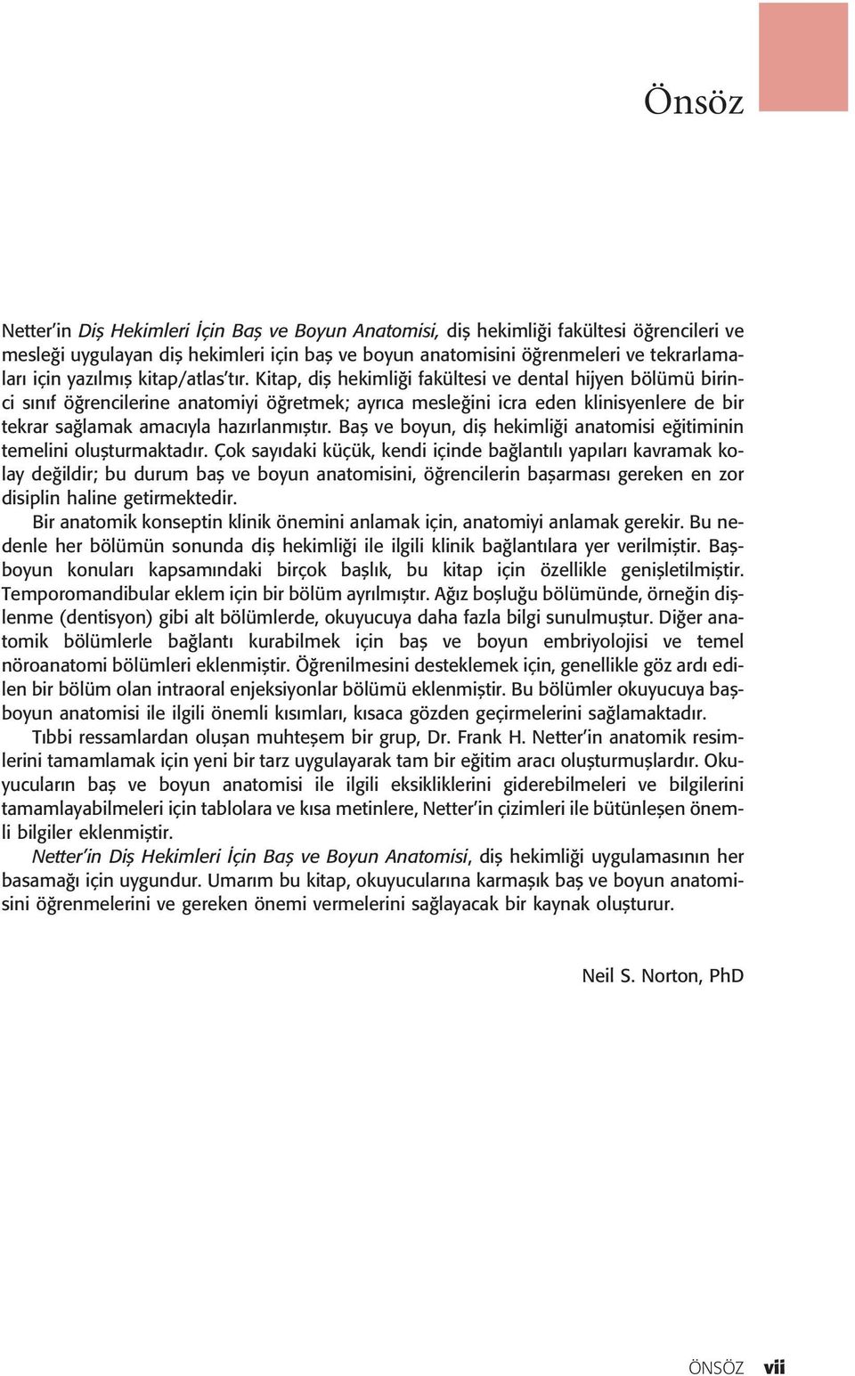 Kitap, difl hekimli i fakültesi ve dental hijyen bölümü birinci s n f ö rencilerine anatomiyi ö retmek; ayr ca mesle ini icra eden klinisyenlere de bir tekrar sa lamak amac yla haz rlanm flt r.