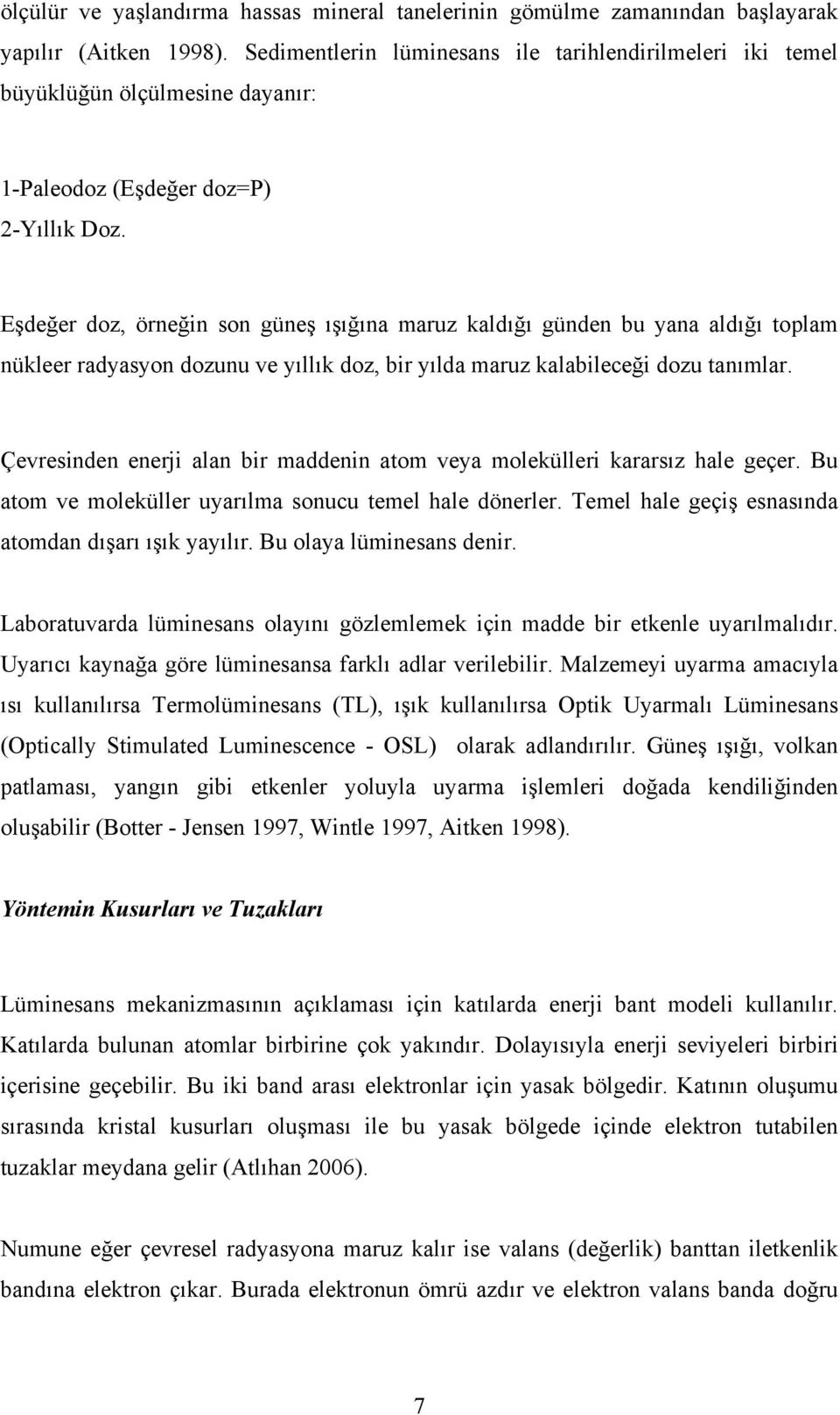 Eşdeğer doz, örneğin son güneş ışığına maruz kaldığı günden bu yana aldığı toplam nükleer radyasyon dozunu ve yıllık doz, bir yılda maruz kalabileceği dozu tanımlar.