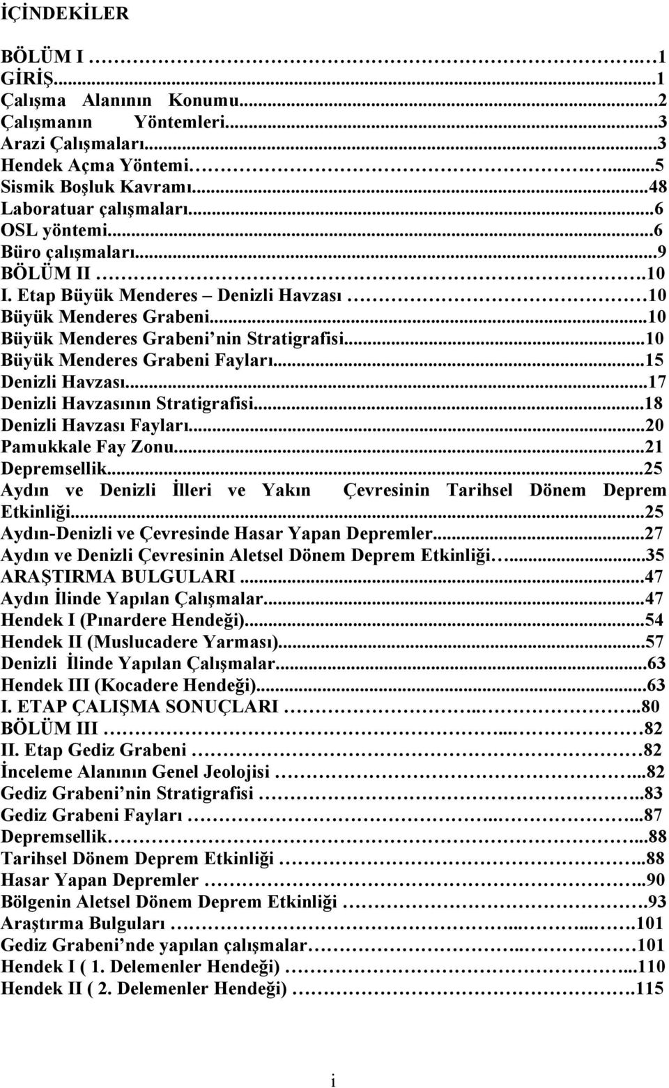 ..15 Denizli Havzası...17 Denizli Havzasının Stratigrafisi...18 Denizli Havzası Fayları...20 Pamukkale Fay Zonu...21 Depremsellik.