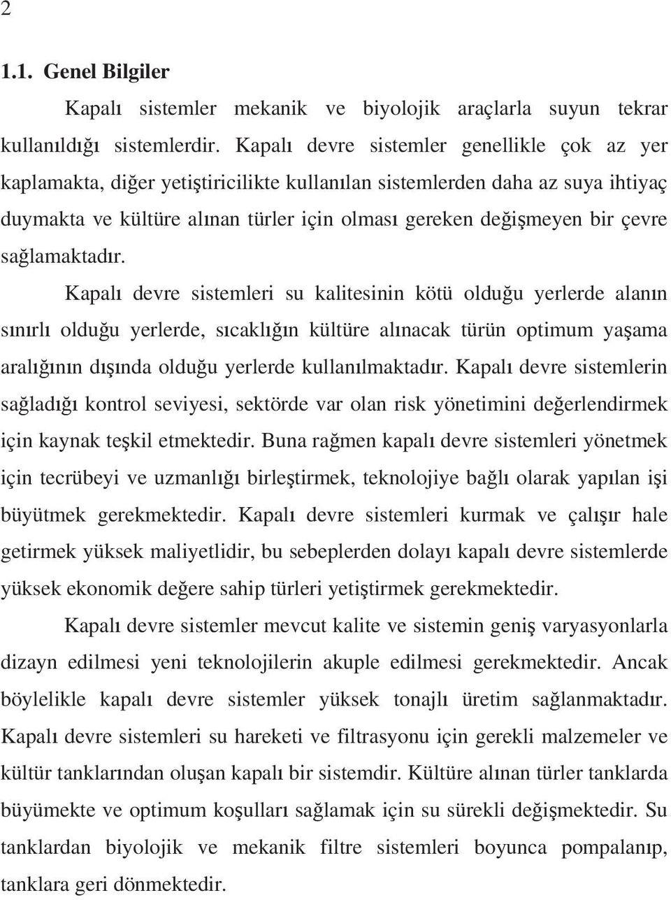 sa lamaktad r. Kapal devre sistemleri su kalitesinin kötü oldu u yerlerde alan n s n rl oldu u yerlerde, s cakl n kültüre al nacak türün optimum ya ama aral n n d nda oldu u yerlerde kullan lmaktad r.