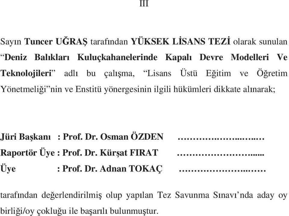 dikkate al narak; Jüri Ba kan : Prof. Dr. Osman ÖZDEN...... Raportör Üye : Prof. Dr. Kür at FIRAT... Üye : Prof. Dr. Adnan TOKAÇ.