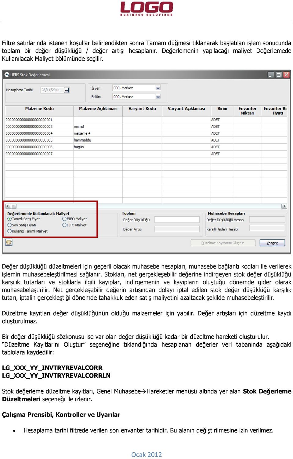 Değer düşüklüğü düzeltmeleri için geçerli olacak muhasebe hesapları, muhasebe bağlantı kodları ile verilerek işlemin muhasebeleştirilmesi sağlanır.