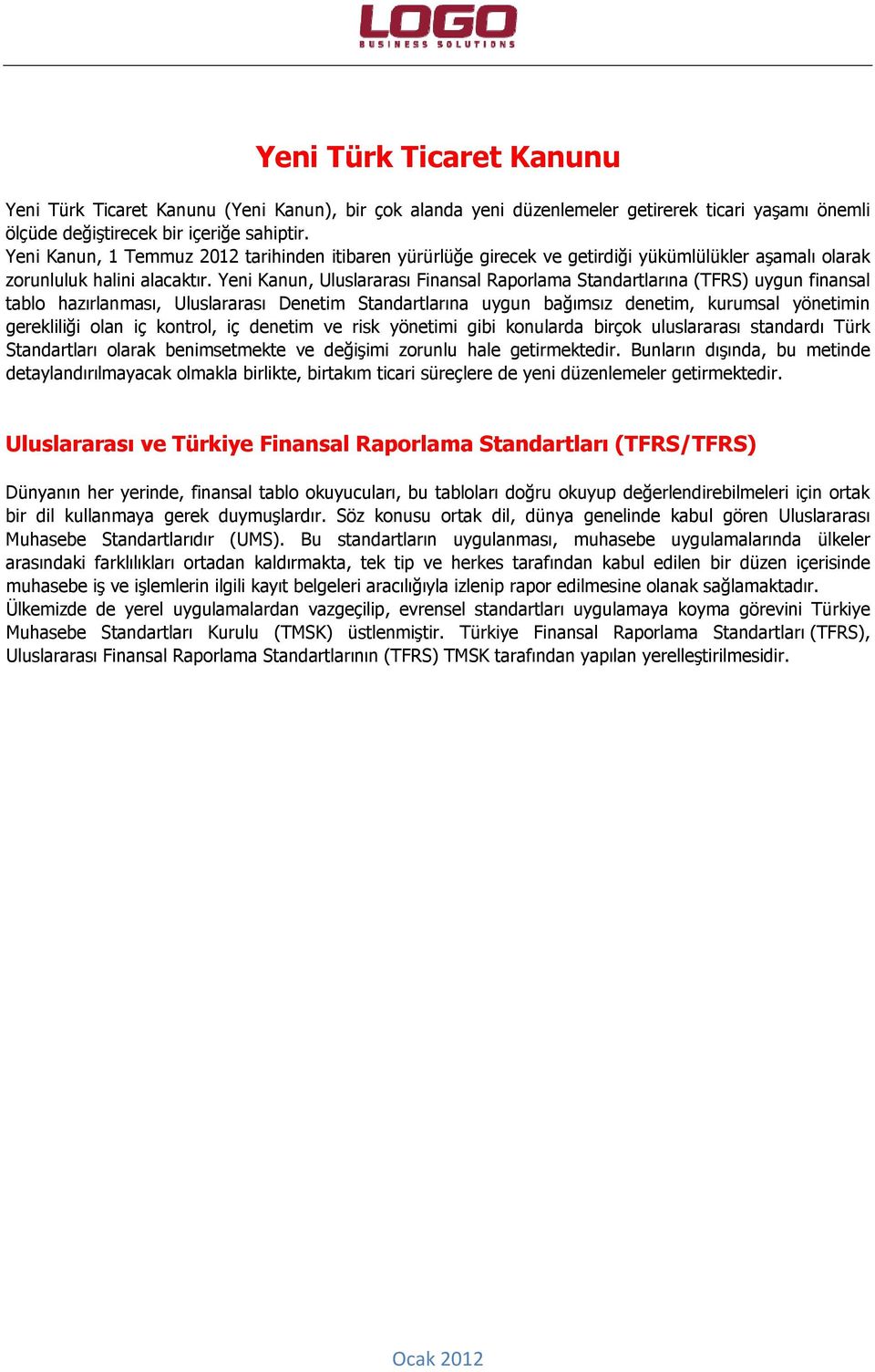 Yeni Kanun, Uluslararası Finansal Raporlama Standartlarına (TFRS) uygun finansal tablo hazırlanması, Uluslararası Denetim Standartlarına uygun bağımsız denetim, kurumsal yönetimin gerekliliği olan iç