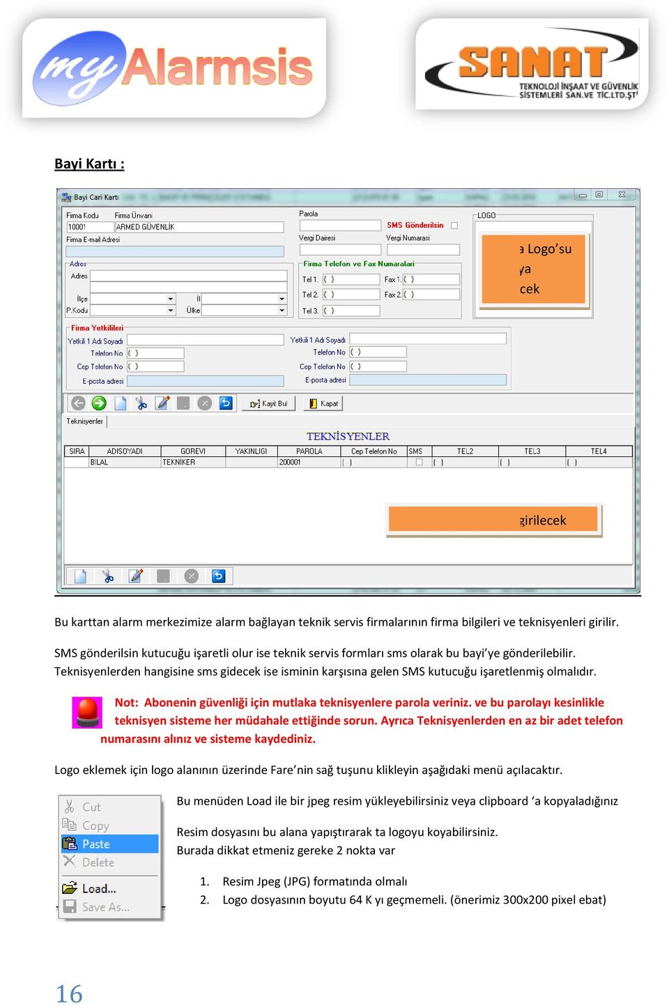 Teknisyenlerden hangisine sms gidecek ise isminin karşısına ına gelen SMS kutucuğu işaretlenmiş olmalıdır. Not: Abonenin güvenliği için mutlaka teknisyenlere parola veriniz.