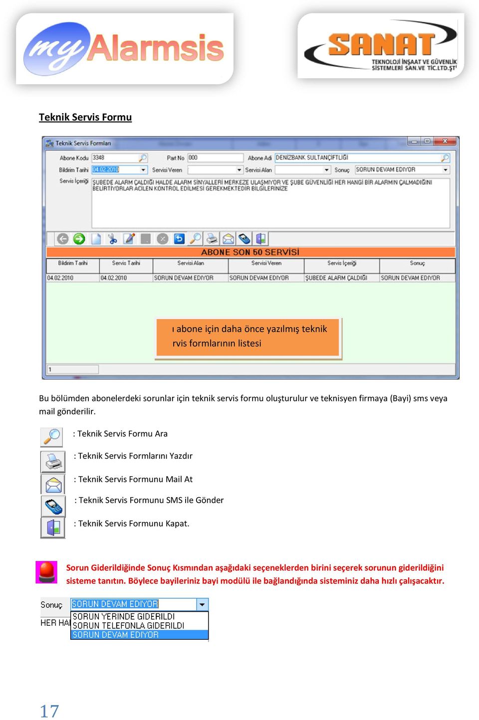 : Teknik Servis Formu Ara : Teknik Servis Formlarını Yazdır : Teknik Servis Formunu Mail At : Teknik Servis Formunu SMS ile Gönder : Teknik