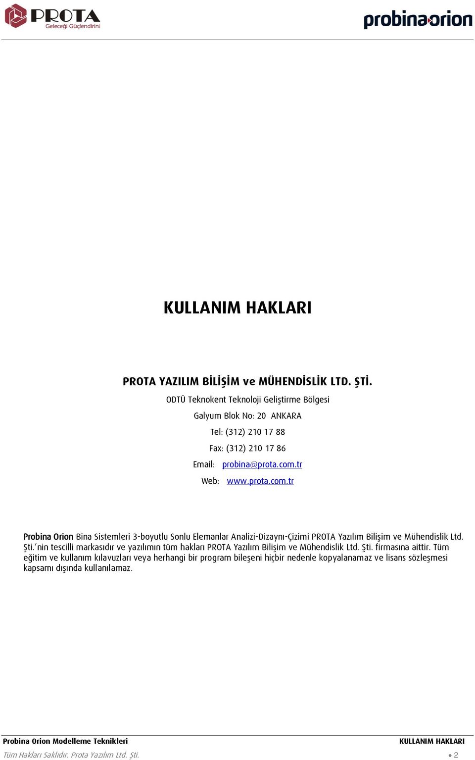 tr Web: www.prota.com.tr Probina Orion Bina Sistemleri 3-boyutlu Sonlu Elemanlar Analizi-Dizaynı-Çizimi PROTA Yazılım Bilişim ve Mühendislik Ltd. Şti.