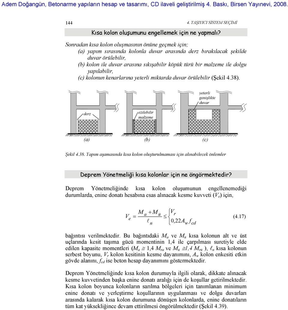 ile dolgu yapılabilir, (c) kolonun kenarlarına yeterli miktarda duvar örülebilir (Şekil 4.38)