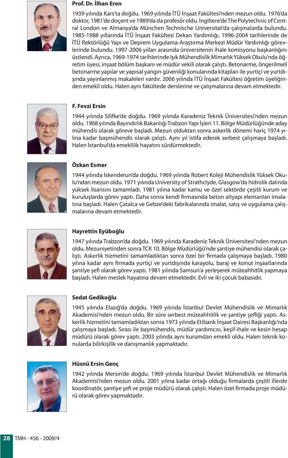 1985-1988 yıllarında İTÜ İnşaat Fakültesi Dekan Yardımlığı, 1996-2004 tarihlerinde de İTÜ Rektörlüğü Yapı ve Deprem Uygulama-Araştırma Merkezi Müdür Yardımlığı görevlerinde bulundu.