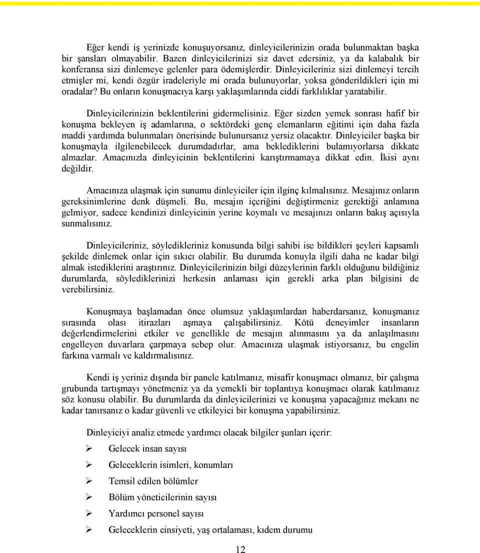 Dinleyicileriniz sizi dinlemeyi tercih etmişler mi, kendi özgür iradeleriyle mi orada bulunuyorlar, yoksa gönderildikleri için mi oradalar?