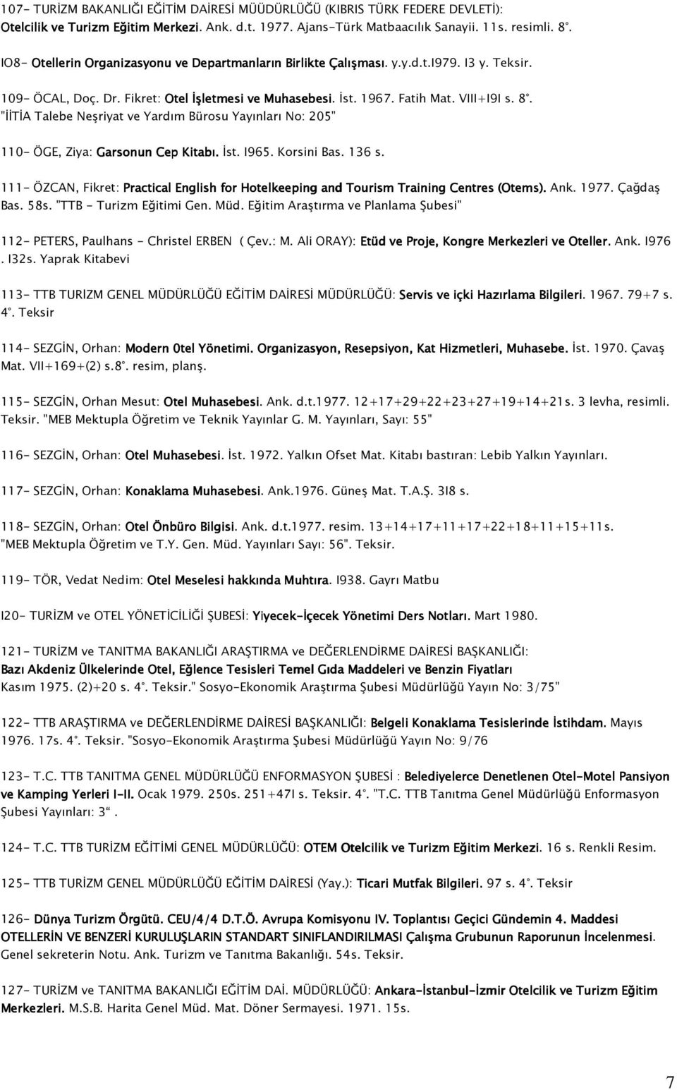 "İİTİA Talebe Neşriyat ve Yardım Bürosu Yayınları No: 205" 110- ÖGE, Ziya: Garsonun Cep Kitabı. İst. I965. Korsini Bas. 136 s.