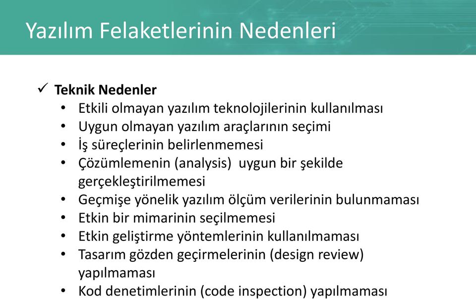 gerçekleştirilmemesi Geçmişe yönelik yazılım ölçüm verilerinin bulunmaması Etkin bir mimarinin seçilmemesi Etkin