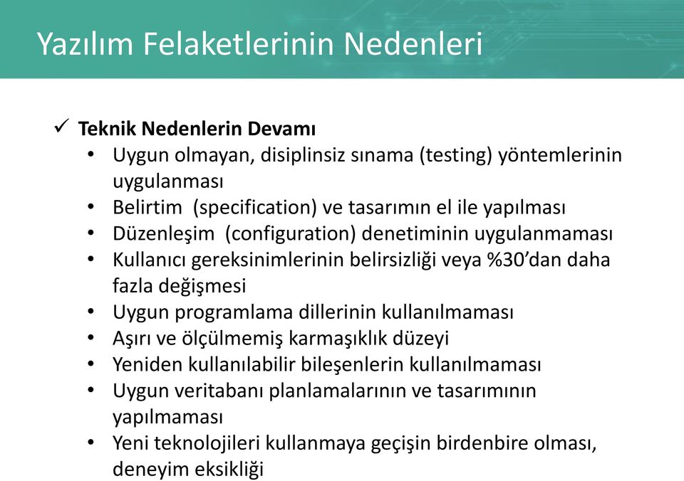 %30 dan daha fazla değişmesi Uygun programlama dillerinin kullanılmaması Aşırı ve ölçülmemiş karmaşıklık düzeyi Yeniden kullanılabilir