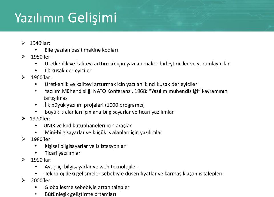 programcı) Büyük is alanları için ana-bilgisayarlar ve ticari yazılımlar 1970 ler: UNIX ve kod kütüphaneleri için araçlar Mini-bilgisayarlar ve küçük is alanları için yazılımlar 1980 ler: Kişisel