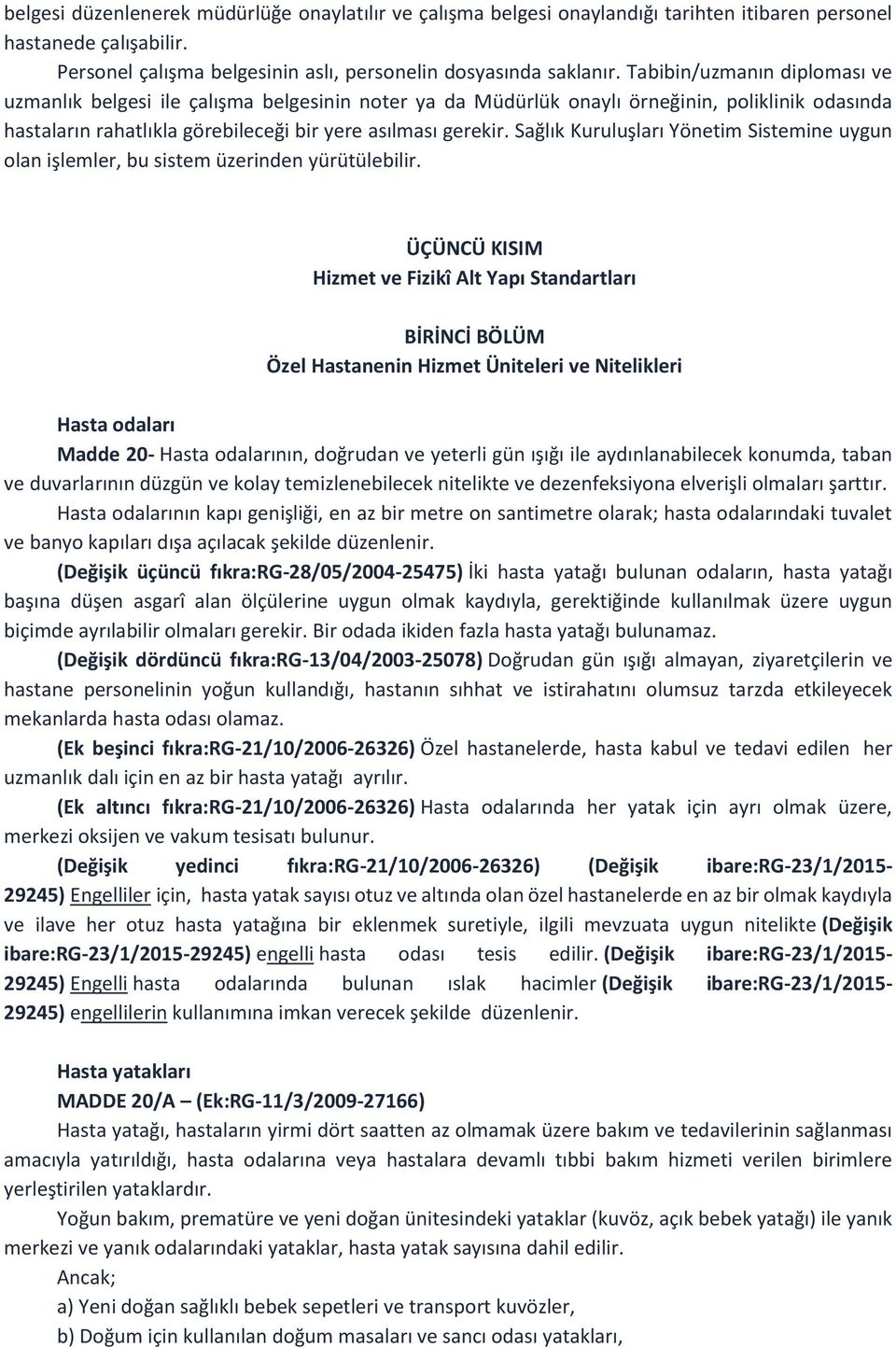 Sağlık Kuruluşları Yönetim Sistemine uygun olan işlemler, bu sistem üzerinden yürütülebilir.