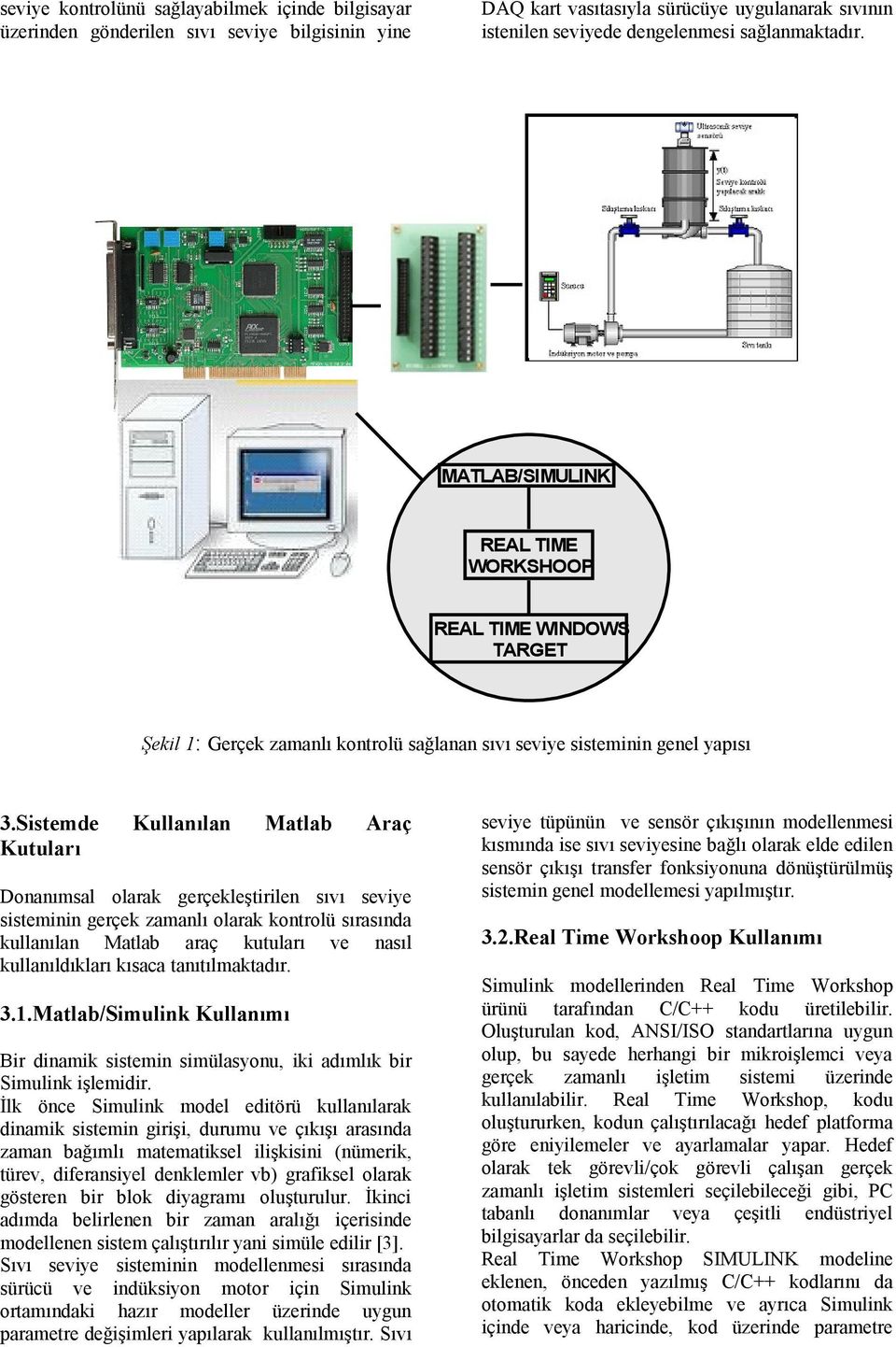 Sistemde Kullanılan Matlab Araç Kutuları Donanımsal olarak gerçekleştirilen sıvı seviye sisteminin gerçek zamanlı olarak kontrolü sırasında kullanılan Matlab araç kutuları ve nasıl kullanıldıkları