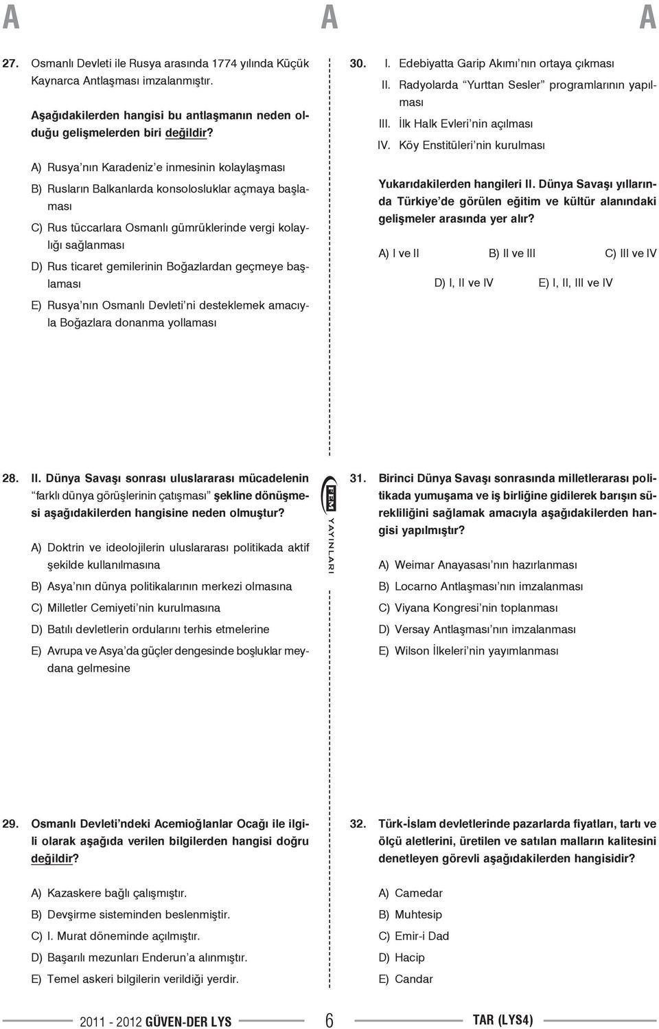 Boğazlardan geçmeye başlaması 30. I. Edebiyatta Garip Akımı nın ortaya çıkması II. Radyolarda Yurttan Sesler programlarının yapılması III. İlk Halk Evleri nin açılması IV.