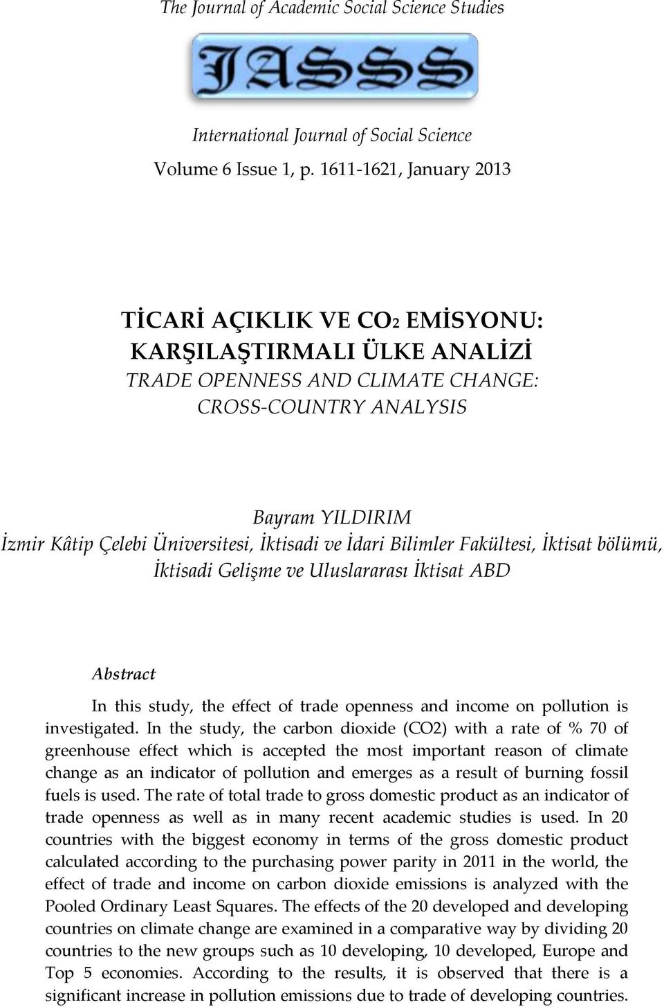 Bilimler Fakültesi, İktisat bölümü, İktisadi Gelişme ve Uluslararası İktisat ABD Abstract In this study, the effect of trade openness and income on pollution is investigated.