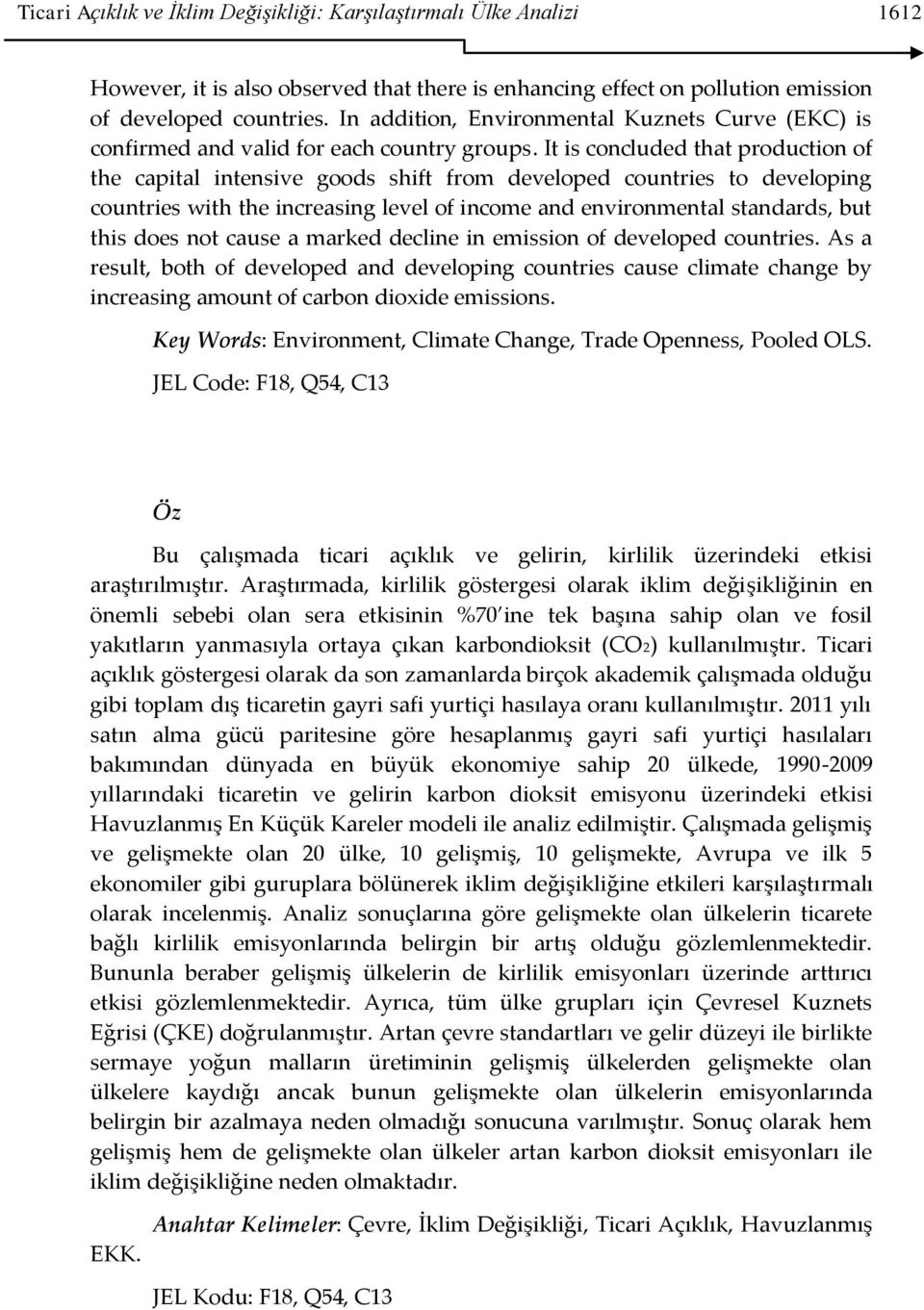 It is concluded that production of the capital intensive goods shift from developed countries to developing countries with the increasing level of income and environmental standards, but this does