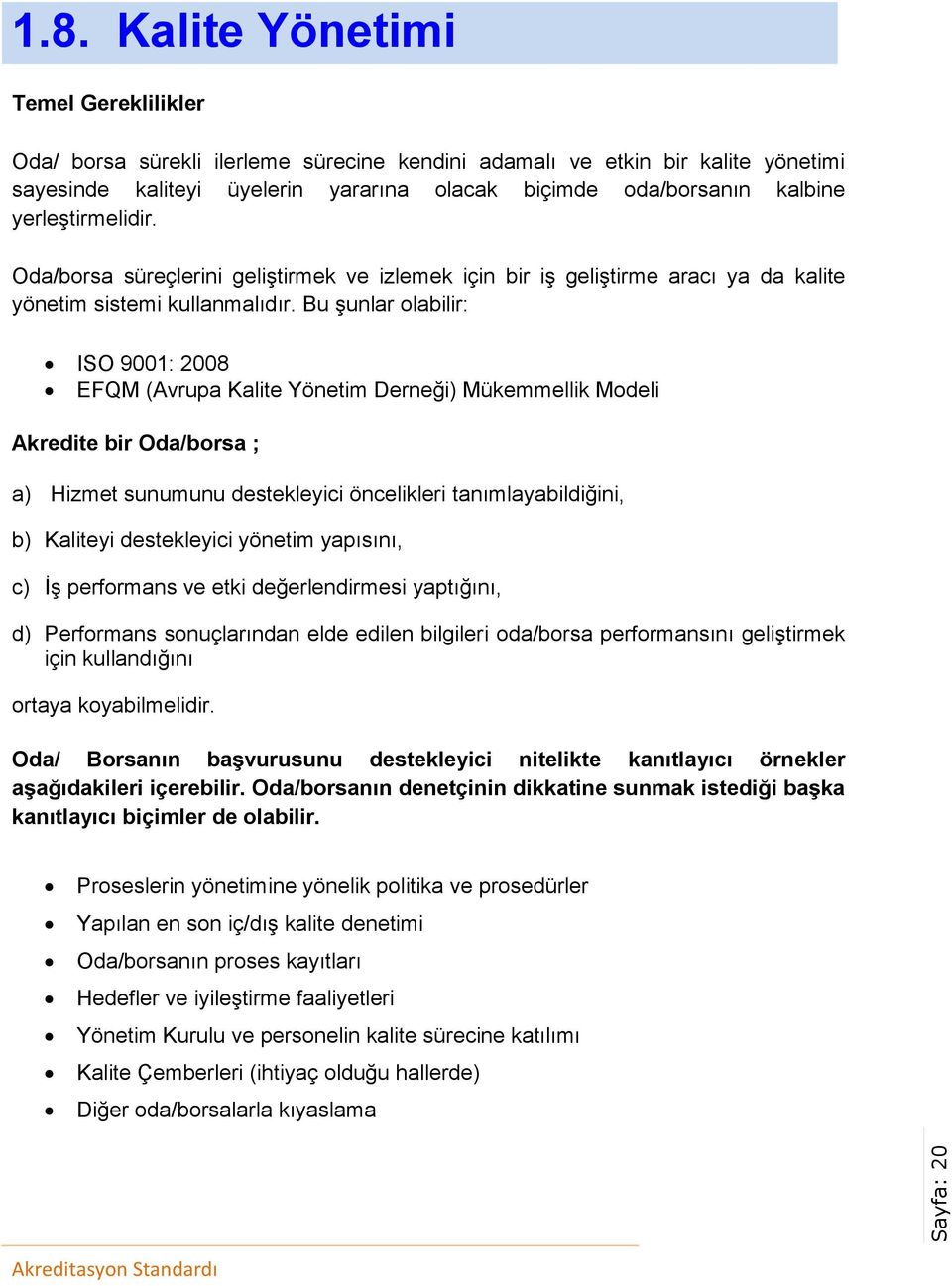 yerleştirmelidir. Oda/borsa süreçlerini geliştirmek ve izlemek için bir iş geliştirme aracı ya da kalite yönetim sistemi kullanmalıdır.