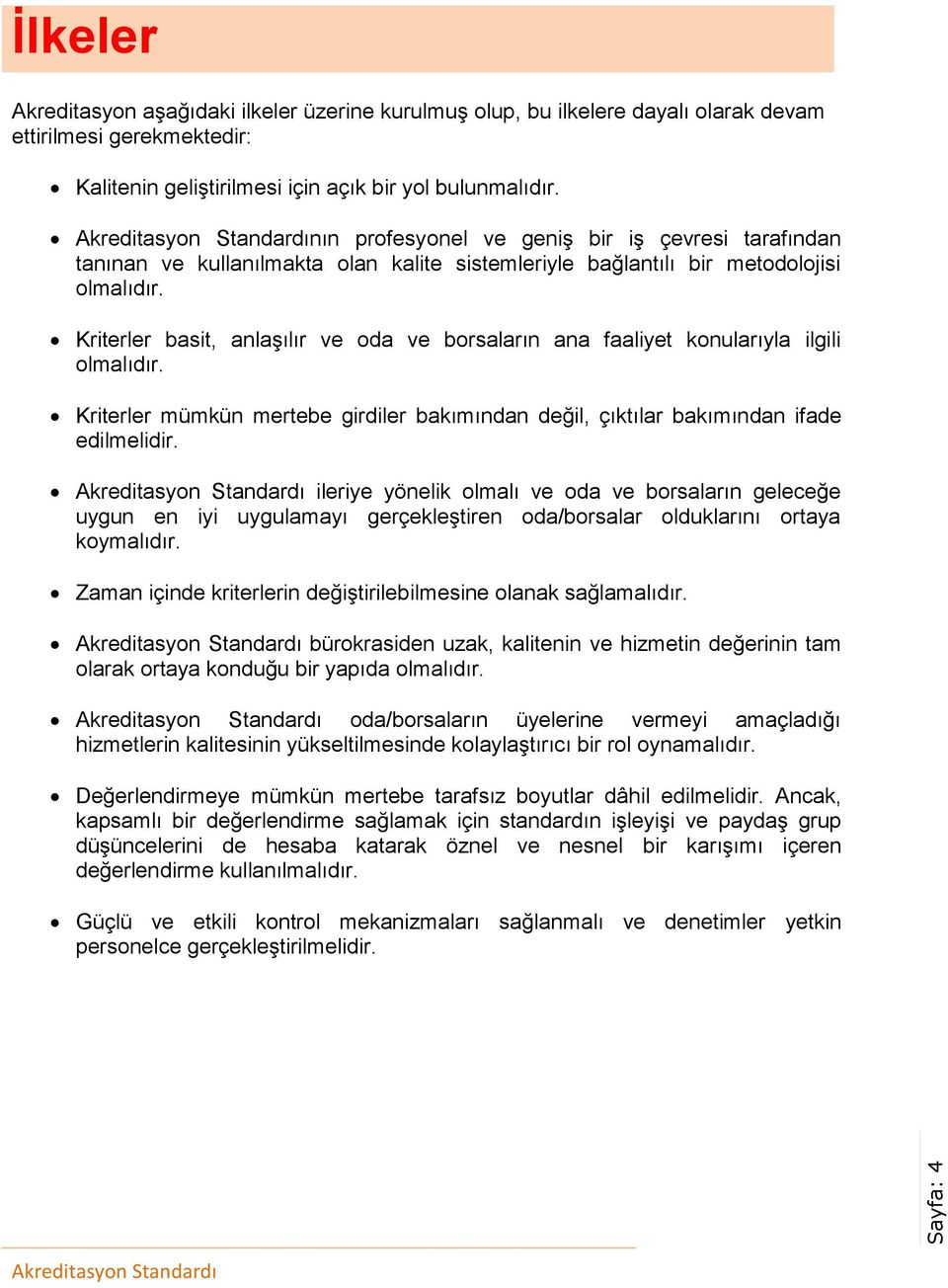 Kriterler basit, anlaşılır ve oda ve borsaların ana faaliyet konularıyla ilgili olmalıdır. Kriterler mümkün mertebe girdiler bakımından değil, çıktılar bakımından ifade edilmelidir.