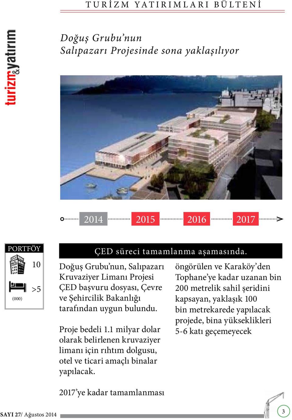 Proje bedeli 1.1 milyar dolar olarak belirlenen kruvaziyer limanı için rıhtım dolgusu, otel ve ticari amaçlı binalar yapılacak.