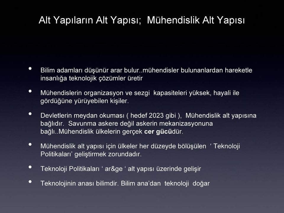 kişiler. Devletlerin meydan okuması ( hedef 2023 gibi ), Mühendislik alt yapısına bağlıdır. Savunma askere değil askerin mekanizasyonuna bağlı.