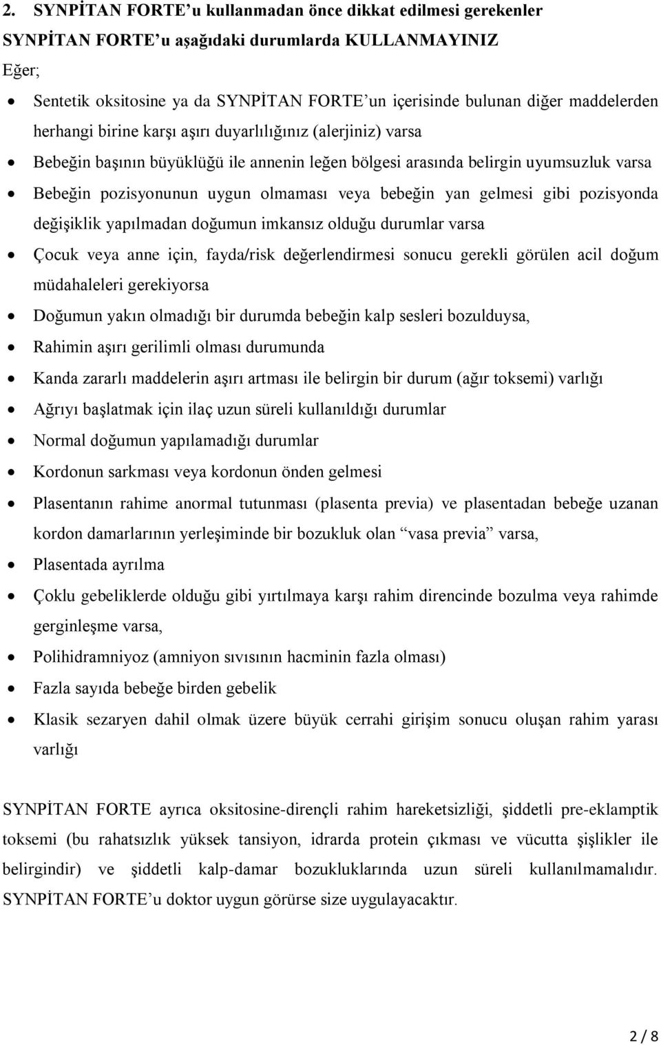 veya bebeğin yan gelmesi gibi pozisyonda değişiklik yapılmadan doğumun imkansız olduğu durumlar varsa Çocuk veya anne için, fayda/risk değerlendirmesi sonucu gerekli görülen acil doğum müdahaleleri