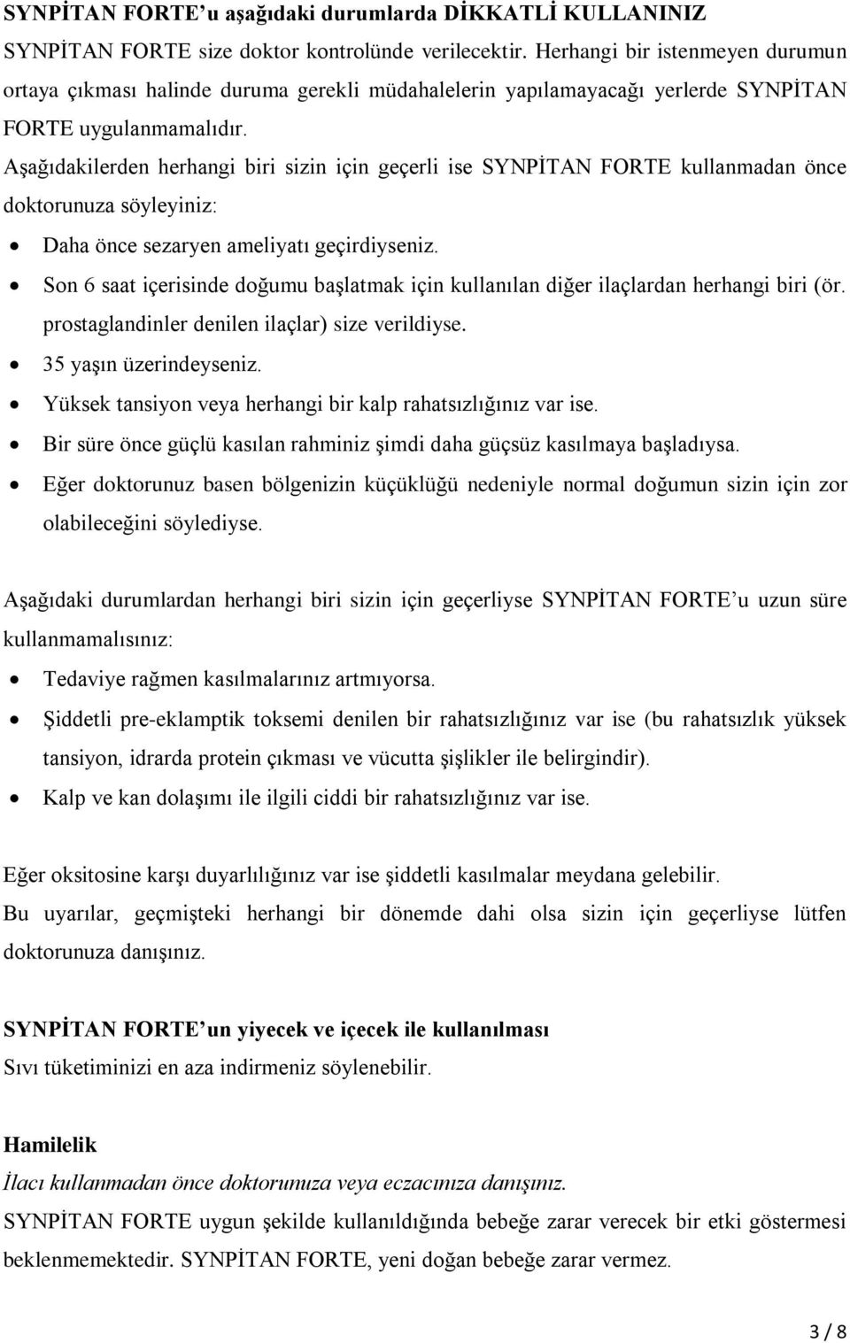 Aşağıdakilerden herhangi biri sizin için geçerli ise SYNPİTAN FORTE kullanmadan önce doktorunuza söyleyiniz: Daha önce sezaryen ameliyatı geçirdiyseniz.