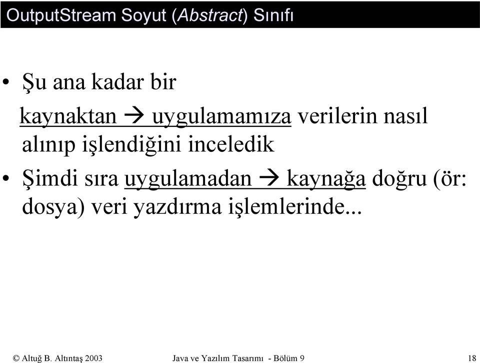 sıra uygulamadan kaynağa doğru (ör: dosya) veri yazdırma