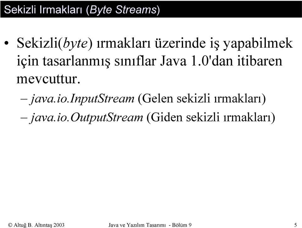 java.io.inputstream (Gelen sekizli ırmakları) java.io.outputstream (Giden sekizli ırmakları) Altuğ B.