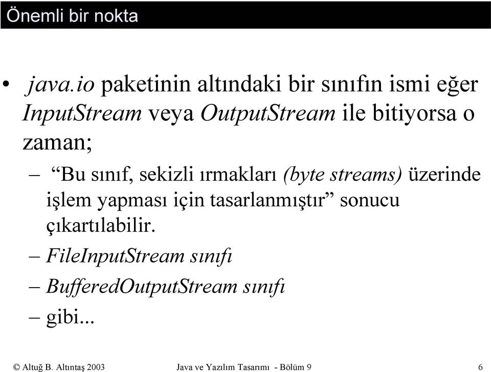 bitiyorsa o zaman; Bu sınıf, sekizli ırmakları (byte streams) üzerinde işlem yapması