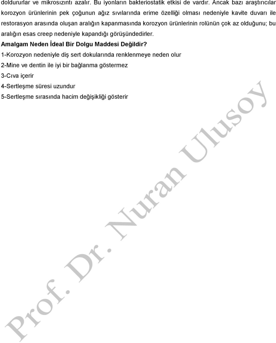 aralığın kapanmasında korozyon ürünlerinin rolünün çok az olduğunu; bu aralığın esas creep nedeniyle kapandığı görüşündedirler.