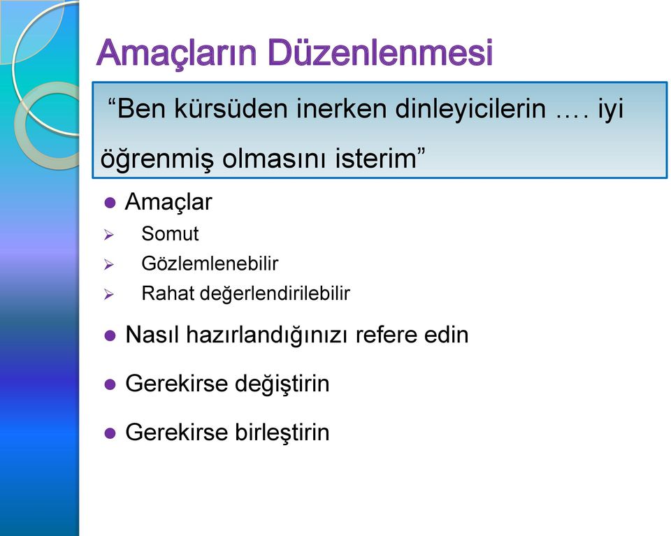 Şu cümleyi tamamla: öğrenmiş olmasını isterim Amaçlar Somut