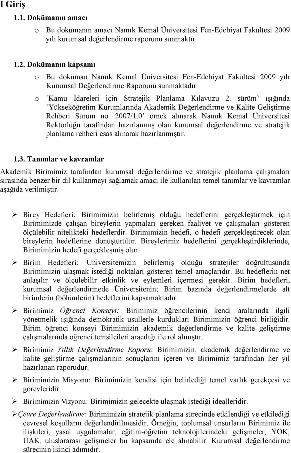 o Kamu Ġdareleri için Stratejik Planlama Kılavuzu 2. sürüm ıģığında Yükseköğretim Kurumlarında Akademik Değerlendirme ve Kalite GeliĢtirme Rehberi Sürüm no. 2007/1.