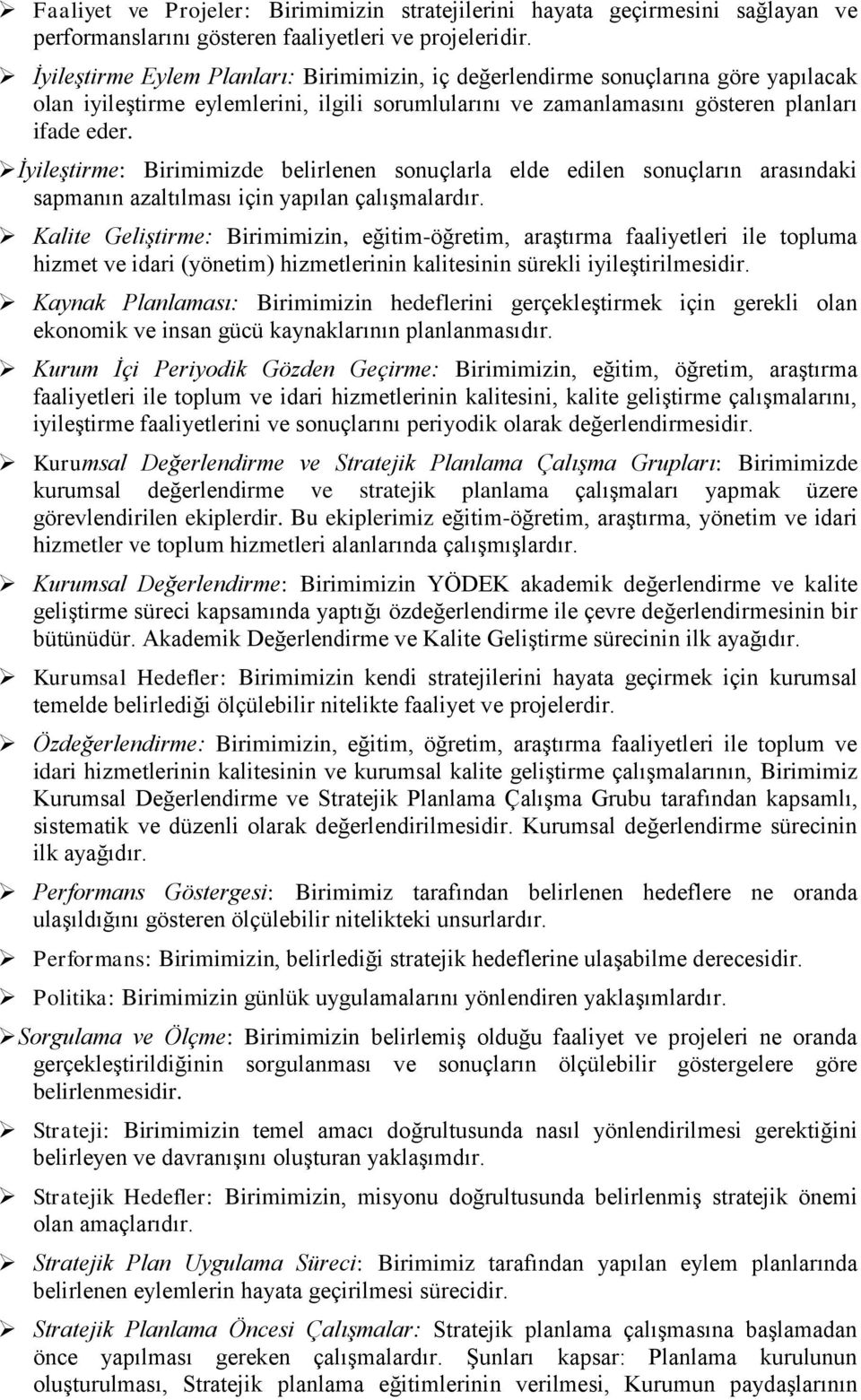 İyileştirme: Birimimizde belirlenen sonuçlarla elde edilen sonuçların arasındaki sapmanın azaltılması için yapılan çalıģmalardır.