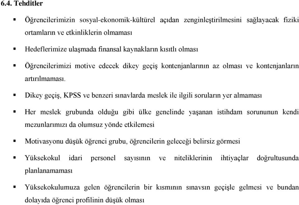 Dikey geçiş, KPSS ve benzeri sınavlarda meslek ile ilgili soruların yer almaması Her meslek grubunda olduğu gibi ülke genelinde yaşanan istihdam sorununun kendi mezunlarımızı da olumsuz yönde