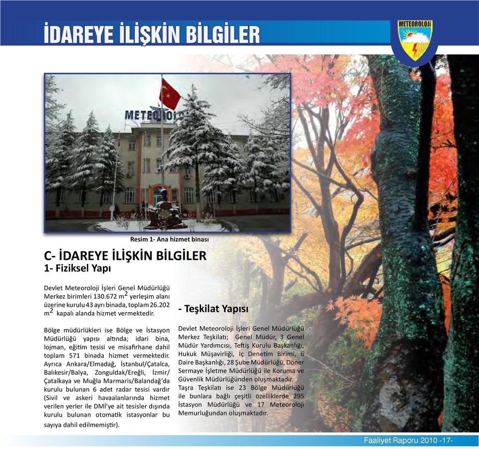 Bölge müdürlükleri ise Bölge ve İstasyon Müdürlüğü yapısı altında; idari bina, lojman, eğitim tesisi ve misafirhane dahil toplam 571 binada hizmet vermektedir.