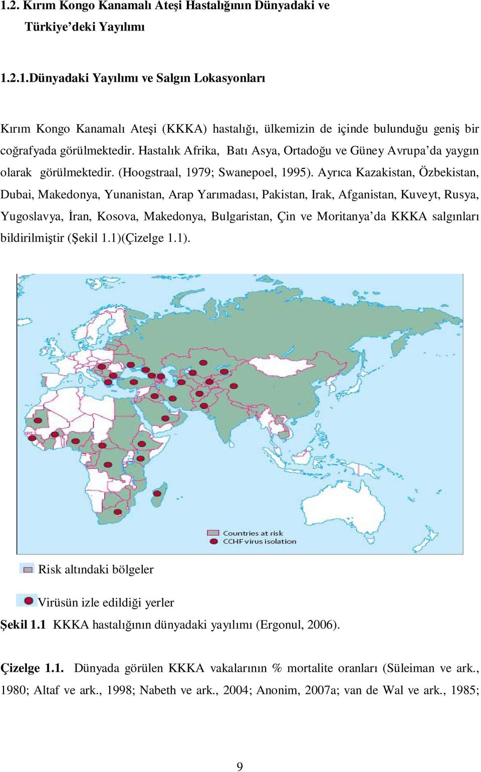 Ayrıca Kazakistan, Özbekistan, Dubai, Makedonya, Yunanistan, Arap Yarımadası, Pakistan, Irak, Afganistan, Kuveyt, Rusya, Yugoslavya, Đran, Kosova, Makedonya, Bulgaristan, Çin ve Moritanya da KKKA