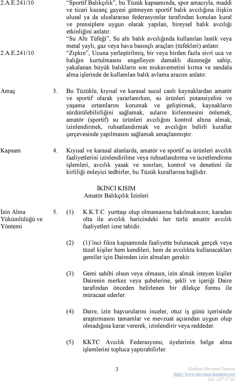 konulan kural ve prensiplere uygun olarak yapılan, bireysel balık avcılığı etkinliğini anlatır.