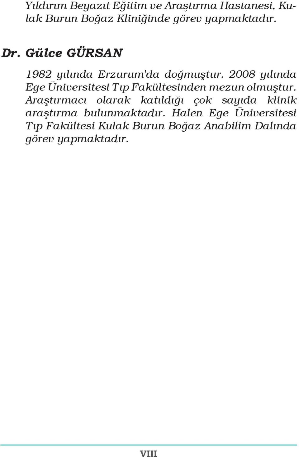 2008 yılında Ege Üniversitesi Tıp Fakültesinden mezun olmuştur.