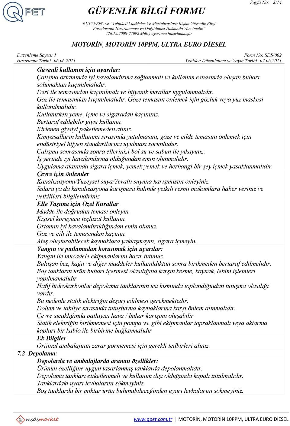 Kullanırken yeme, içme ve sigaradan kaçınınız. Bertaraf edilebilir giysi kullanın. Kirlenen giysiyi paketlemeden atınız.