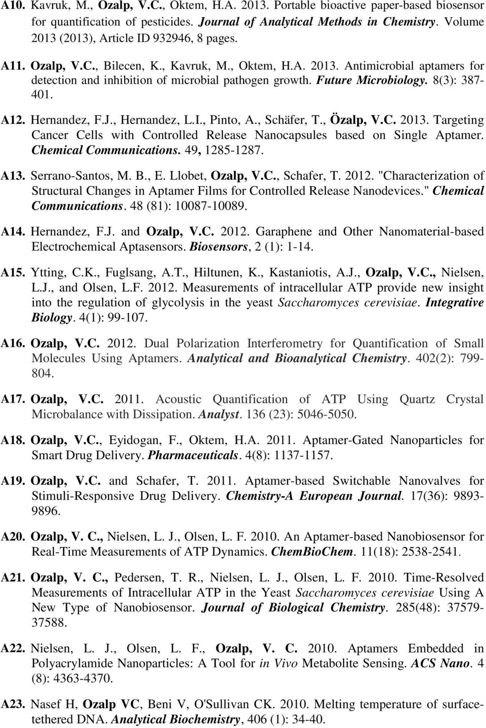 Future Microbiology. 8(3): 387-401. A12. Hernandez, F.J., Hernandez, L.I., Pinto, A., Schäfer, T., Özalp, V.C. 2013.