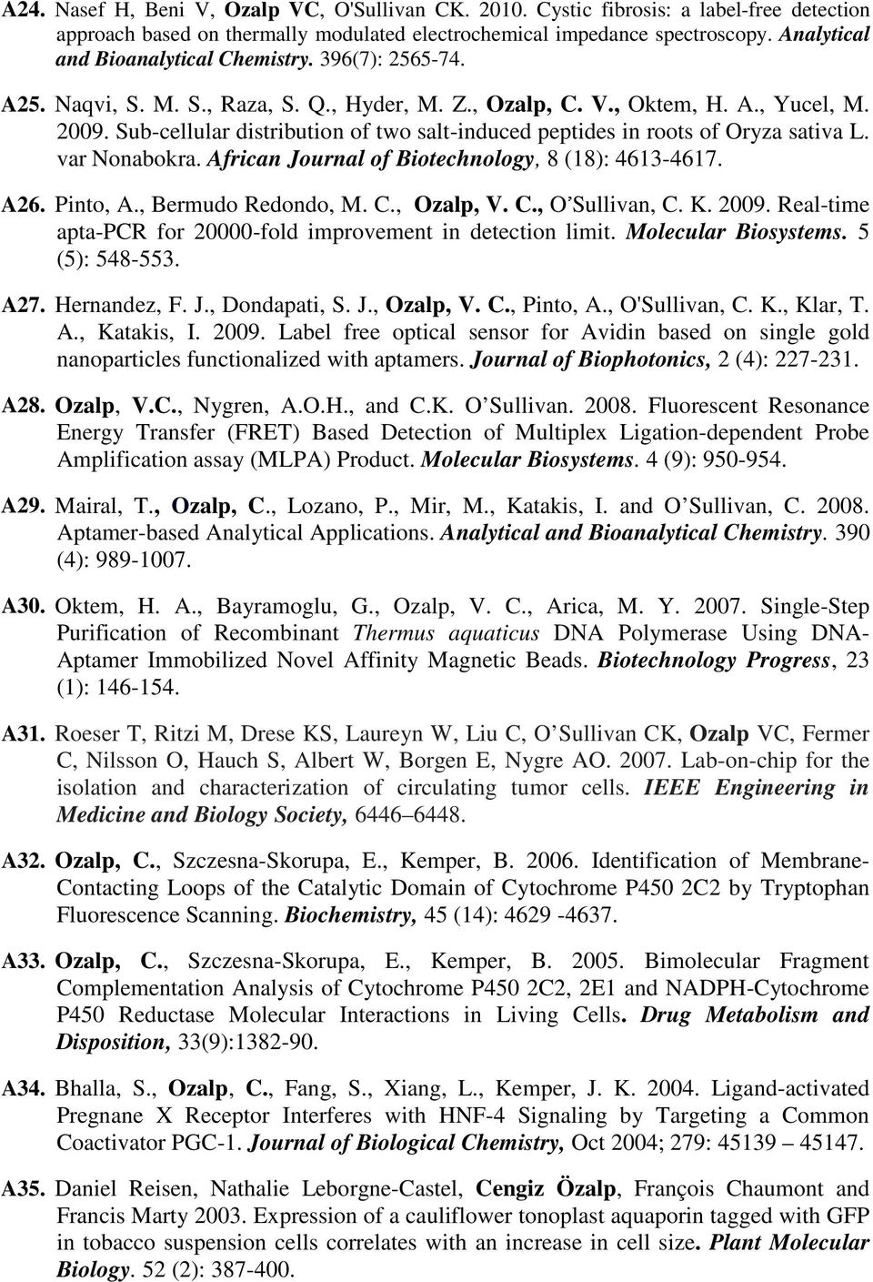 Sub-cellular distribution of two salt-induced peptides in roots of Oryza sativa L. var Nonabokra. African Journal of Biotechnology, 8 (18): 4613-4617. A26. Pinto, A., Bermudo Redondo, M. C., Ozalp, V.