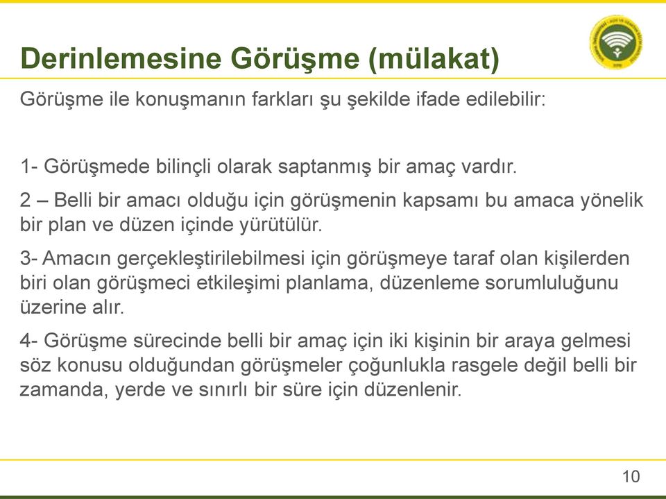 3- Amacın gerçekleştirilebilmesi için görüşmeye taraf olan kişilerden biri olan görüşmeci etkileşimi planlama, düzenleme sorumluluğunu üzerine alır.