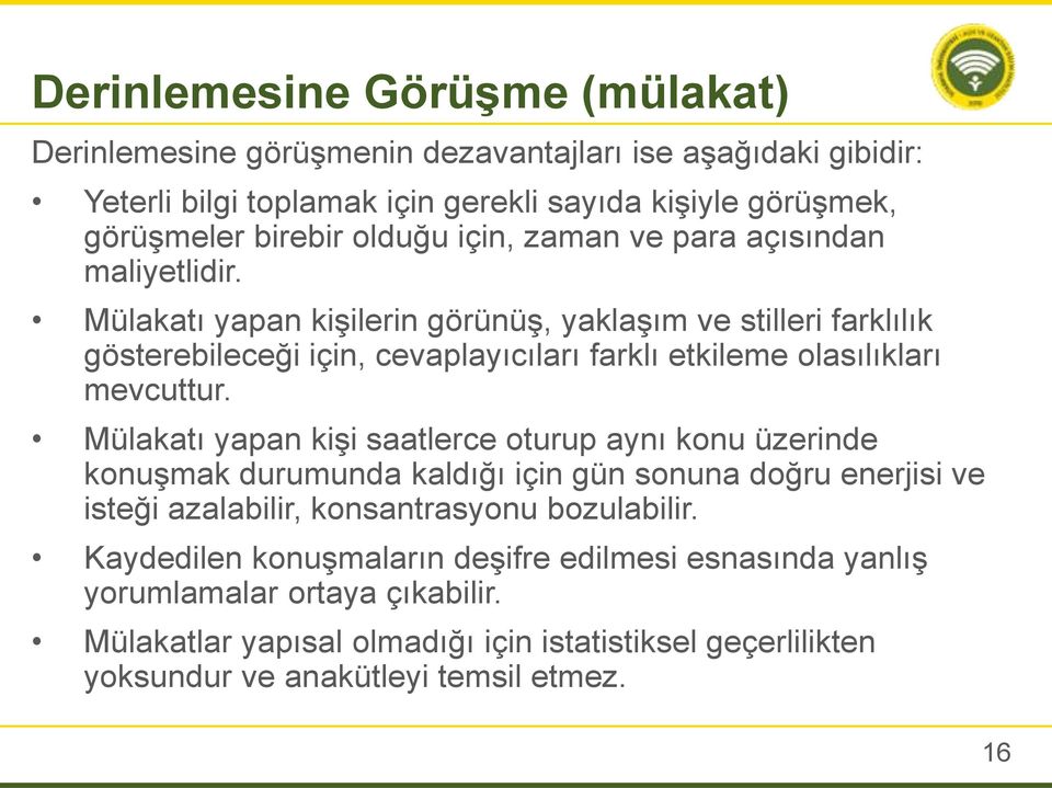 Mülakatı yapan kişilerin görünüş, yaklaşım ve stilleri farklılık gösterebileceği için, cevaplayıcıları farklı etkileme olasılıkları mevcuttur.