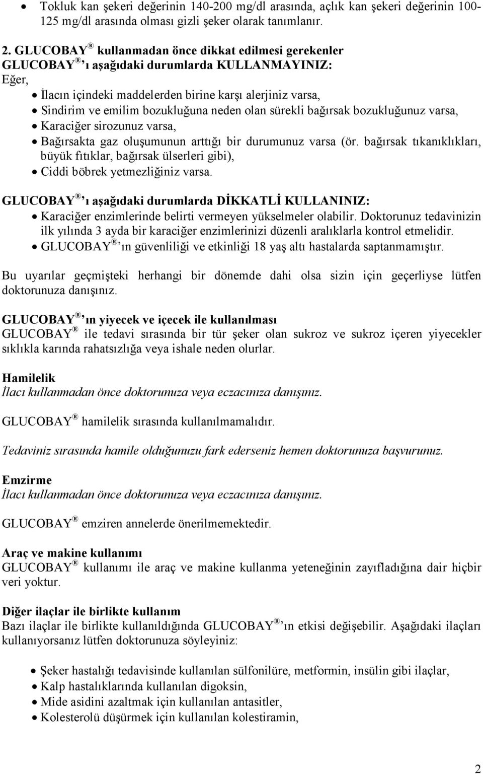 neden olan sürekli bağırsak bozukluğunuz varsa, Karaciğer sirozunuz varsa, Bağırsakta gaz oluşumunun arttığı bir durumunuz varsa (ör.