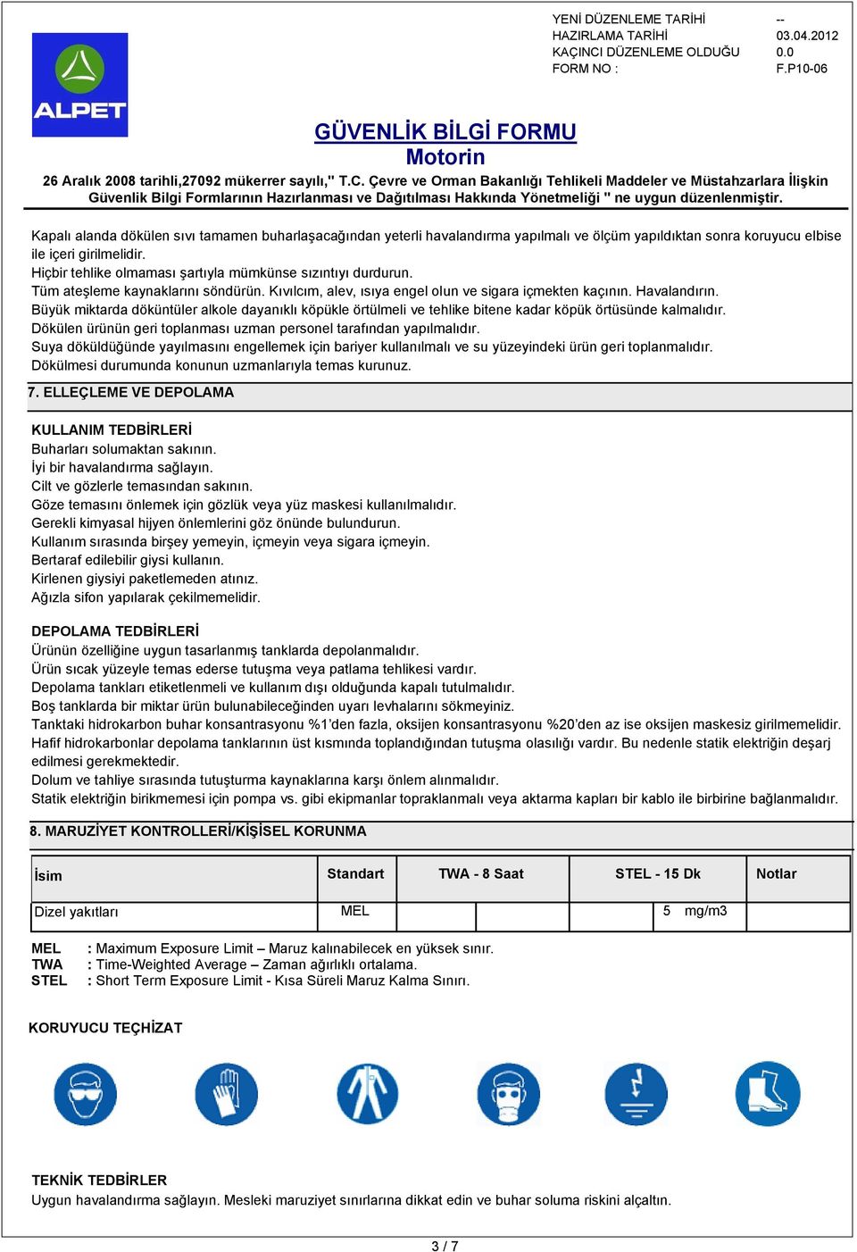 Büyük miktarda döküntüler alkole dayanıklı köpükle örtülmeli ve tehlike bitene kadar köpük örtüsünde kalmalıdır. Dökülen ürünün geri toplanması uzman personel tarafından yapılmalıdır.