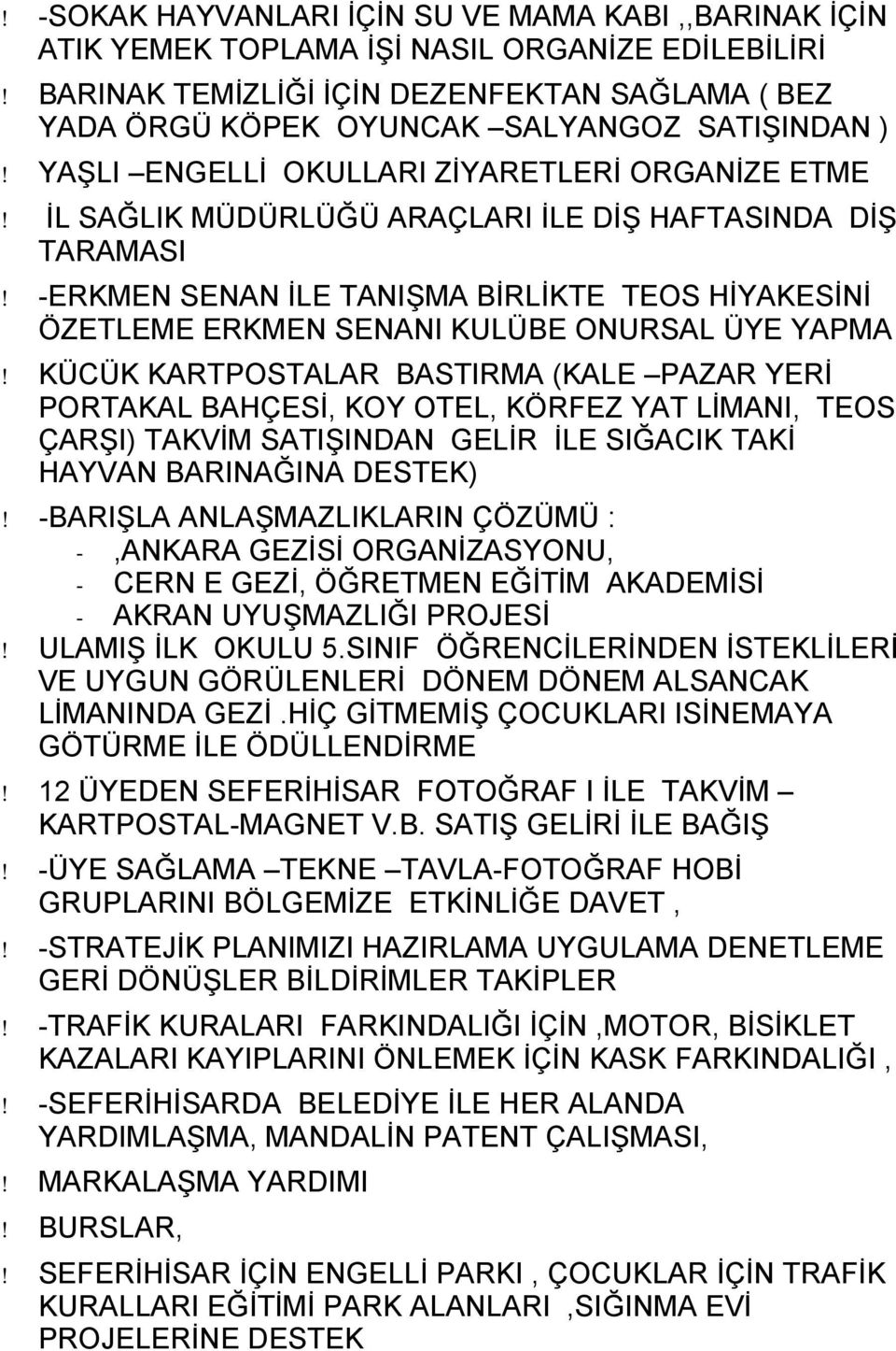 ÜYE YAPMA KÜCÜK KARTPOSTALAR BASTIRMA (KALE PAZAR YERİ PORTAKAL BAHÇESİ, KOY OTEL, KÖRFEZ YAT LİMANI, TEOS ÇARŞI) TAKVİM SATIŞINDAN GELİR İLE SIĞACIK TAKİ HAYVAN BARINAĞINA DESTEK) -BARIŞLA